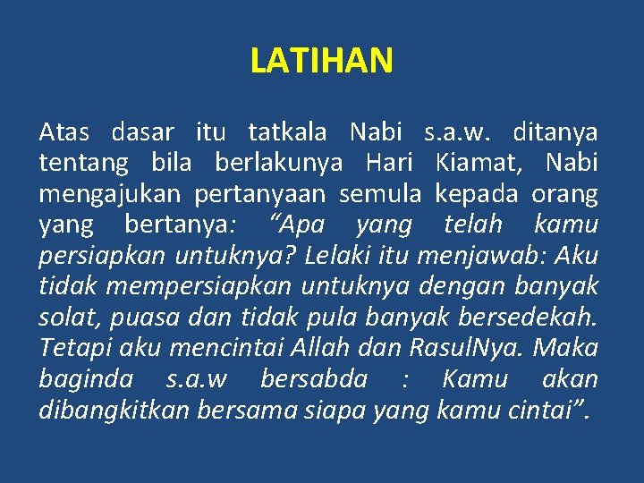 LATIHAN Atas dasar itu tatkala Nabi s. a. w. ditanya tentang bila berlakunya Hari