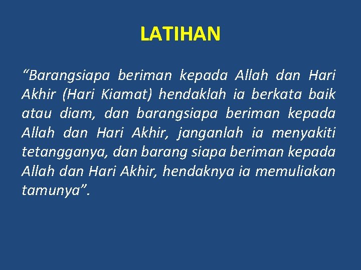 LATIHAN “Barangsiapa beriman kepada Allah dan Hari Akhir (Hari Kiamat) hendaklah ia berkata baik