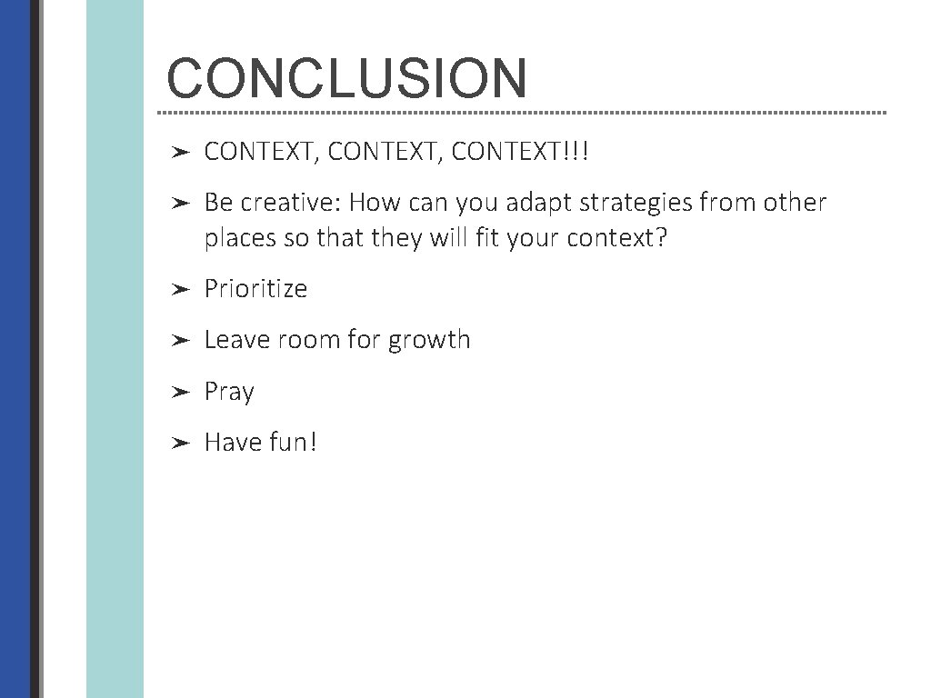 CONCLUSION ➤ CONTEXT, CONTEXT!!! ➤ Be creative: How can you adapt strategies from other