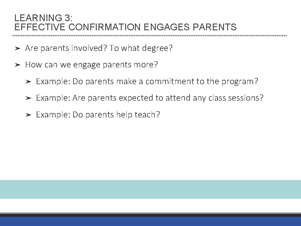 LEARNING 3: EFFECTIVE CONFIRMATION ENGAGES PARENTS ➤ Are parents involved? To what degree? ➤