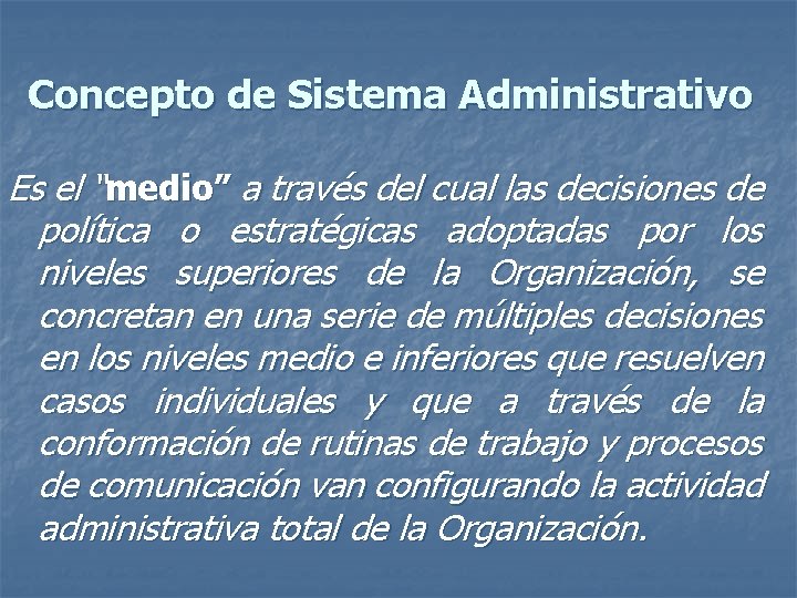 Concepto de Sistema Administrativo Es el “medio” a través del cual las decisiones de