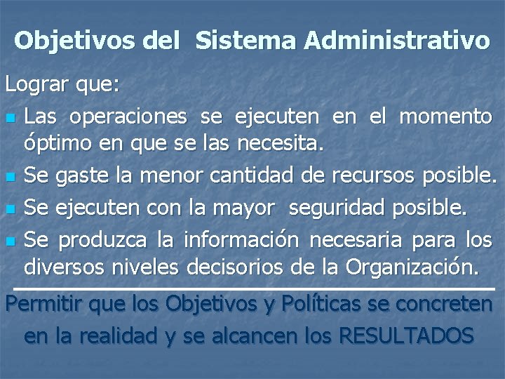 Objetivos del Sistema Administrativo Lograr que: n Las operaciones se ejecuten en el momento