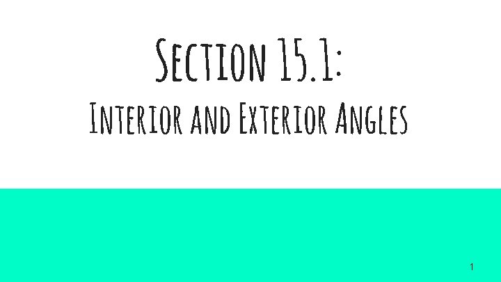Section 15. 1: Interior and Exterior Angles 1 