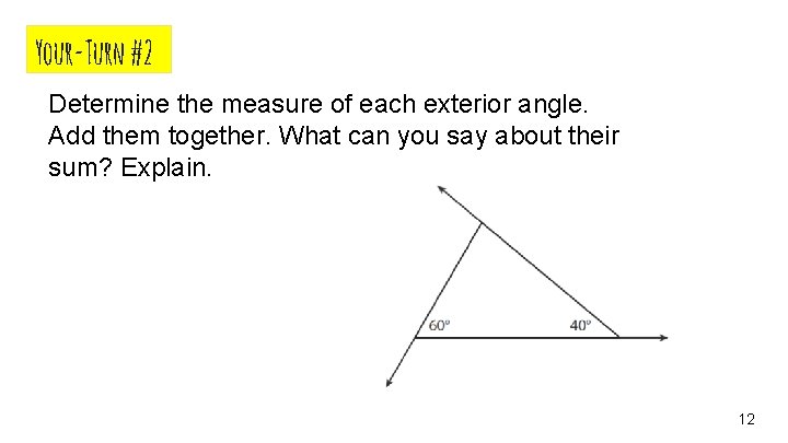 Your-Turn #2 Determine the measure of each exterior angle. Add them together. What can