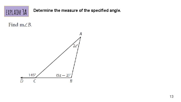 explain 3 A Determine the measure of the specified angle. 13 