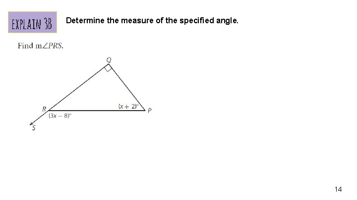 explain 3 B Determine the measure of the specified angle. 14 