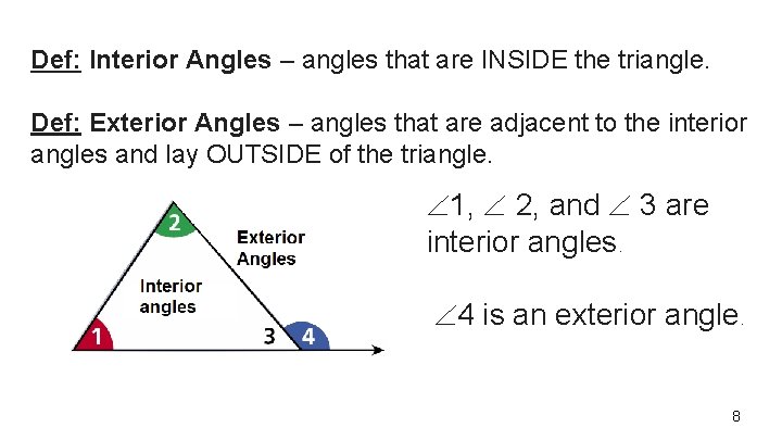 Def: Interior Angles – angles that are INSIDE the triangle. Def: Exterior Angles –