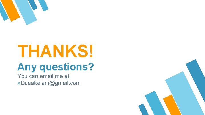 THANKS! Any questions? You can email me at » Duaakelani@gmail. com 