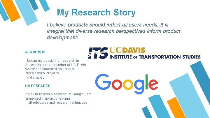 My Research Story I believe products should reflect all users needs. It is integral