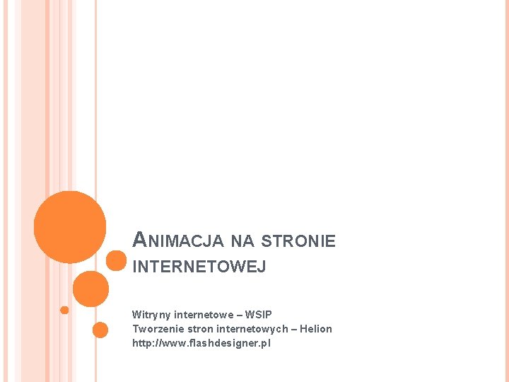 ANIMACJA NA STRONIE INTERNETOWEJ Witryny internetowe – WSIP Tworzenie stron internetowych – Helion http: