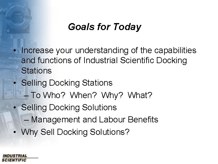 Goals for Today • Increase your understanding of the capabilities and functions of Industrial