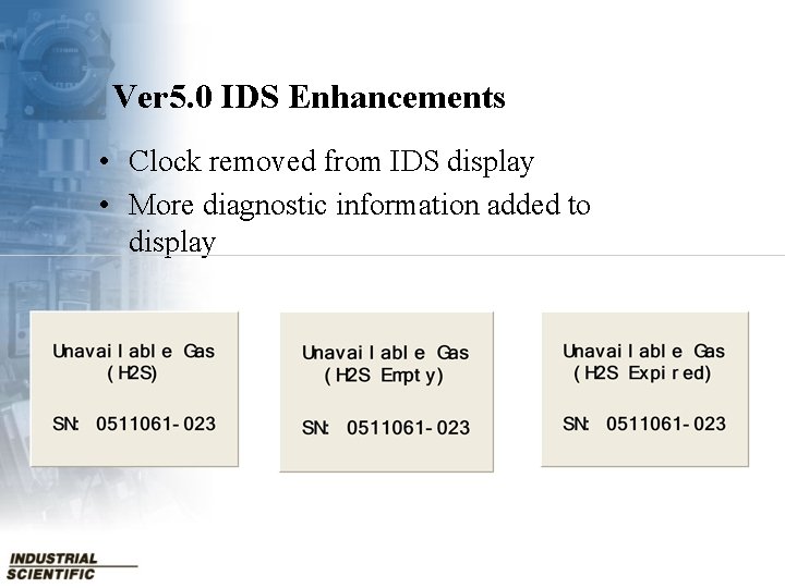 Ver 5. 0 IDS Enhancements • Clock removed from IDS display • More diagnostic