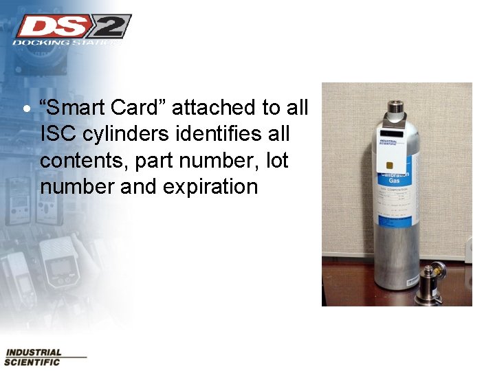 i-GAS • “Smart Card” attached to all ISC cylinders identifies all contents, part number,