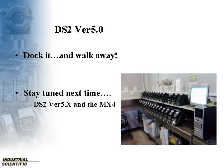 DS 2 Ver 5. 0 • Dock it…and walk away! • Stay tuned next