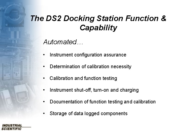 The DS 2 Docking Station Function & Capability Automated… • Instrument configuration assurance •