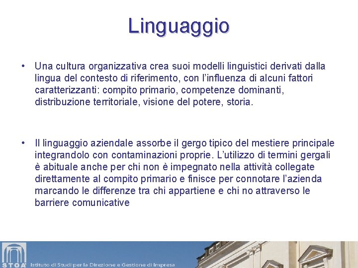 Linguaggio • Una cultura organizzativa crea suoi modelli linguistici derivati dalla lingua del contesto
