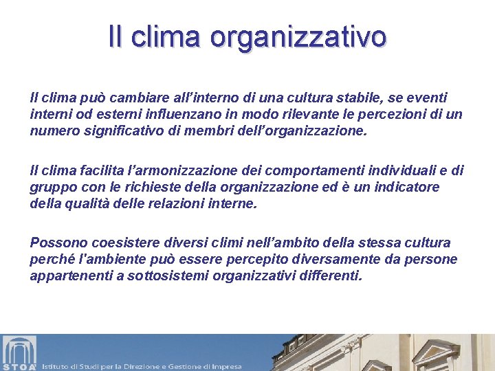 Il clima organizzativo Il clima può cambiare all’interno di una cultura stabile, se eventi