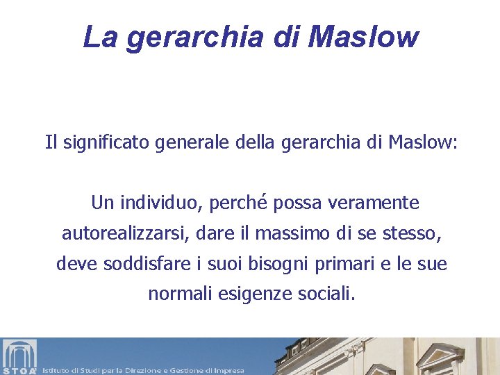 La gerarchia di Maslow Il significato generale della gerarchia di Maslow: Un individuo, perché