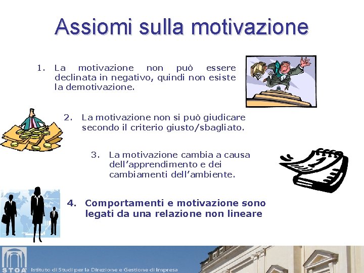 Assiomi sulla motivazione 1. La motivazione non può essere declinata in negativo, quindi non