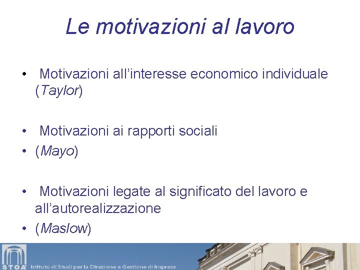 Le motivazioni al lavoro • Motivazioni all’interesse economico individuale (Taylor) • Motivazioni ai rapporti