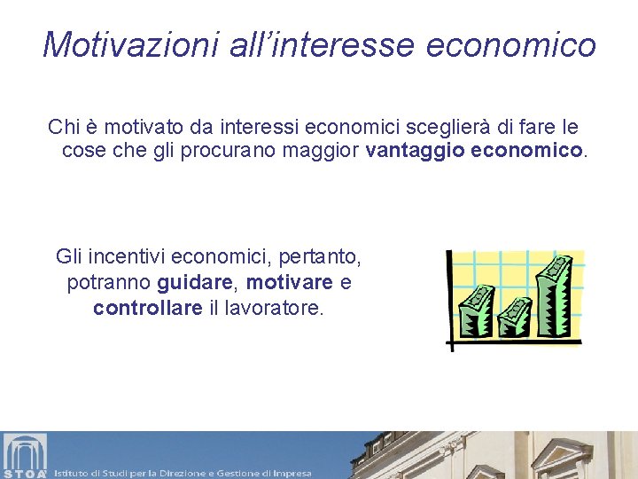 Motivazioni all’interesse economico Chi è motivato da interessi economici sceglierà di fare le cose