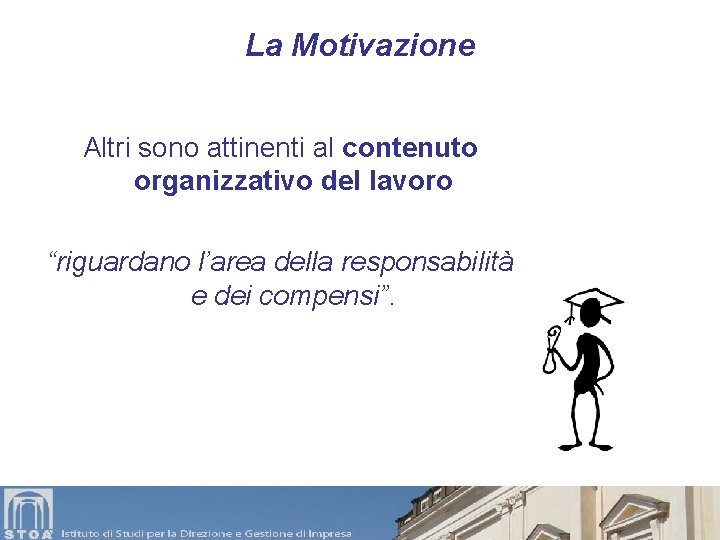La Motivazione Altri sono attinenti al contenuto organizzativo del lavoro “riguardano l’area della responsabilità