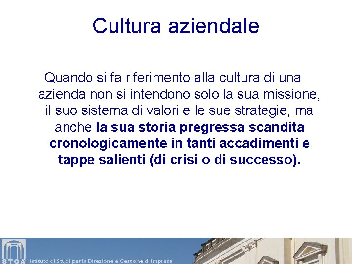 Cultura aziendale Quando si fa riferimento alla cultura di una azienda non si intendono