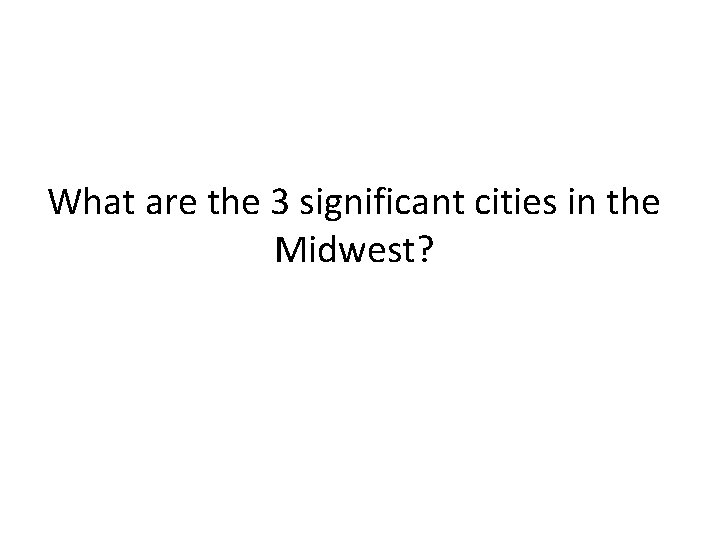 What are the 3 significant cities in the Midwest? 