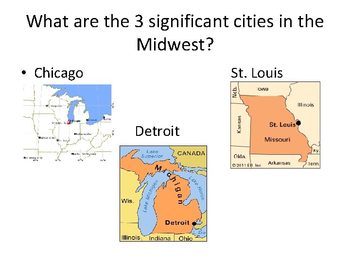 What are the 3 significant cities in the Midwest? • Chicago St. Louis Detroit