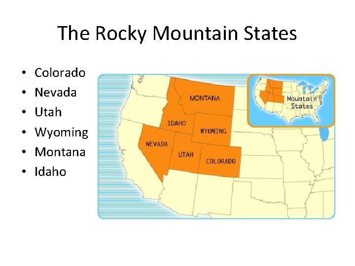 The Rocky Mountain States • • • Colorado Nevada Utah Wyoming Montana Idaho 