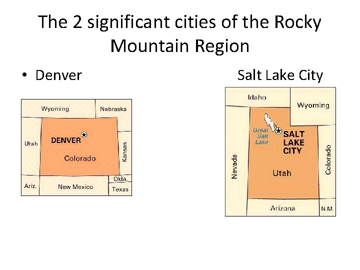 The 2 significant cities of the Rocky Mountain Region • Denver Salt Lake City