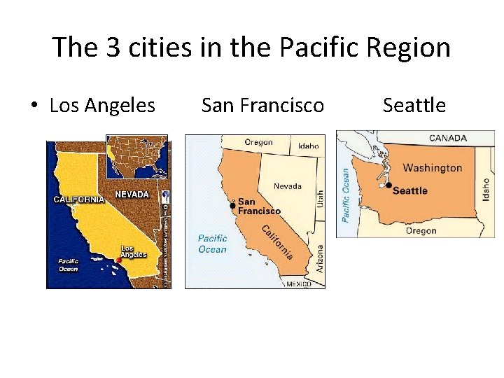The 3 cities in the Pacific Region • Los Angeles San Francisco Seattle 