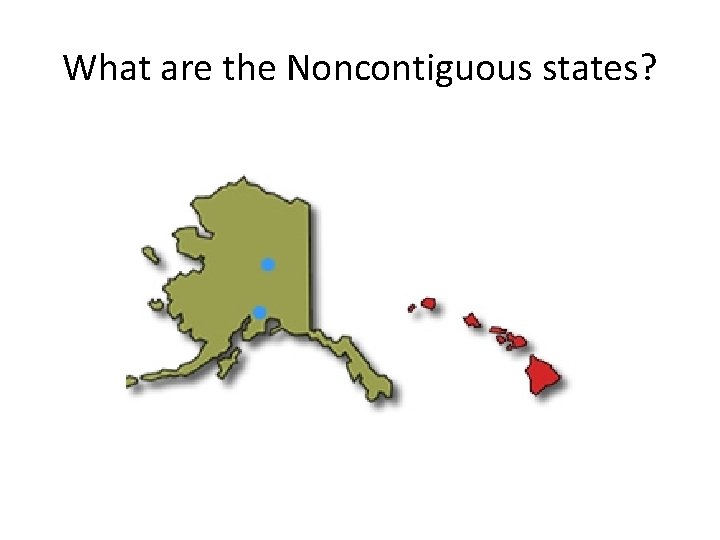 What are the Noncontiguous states? 