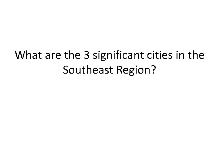 What are the 3 significant cities in the Southeast Region? 