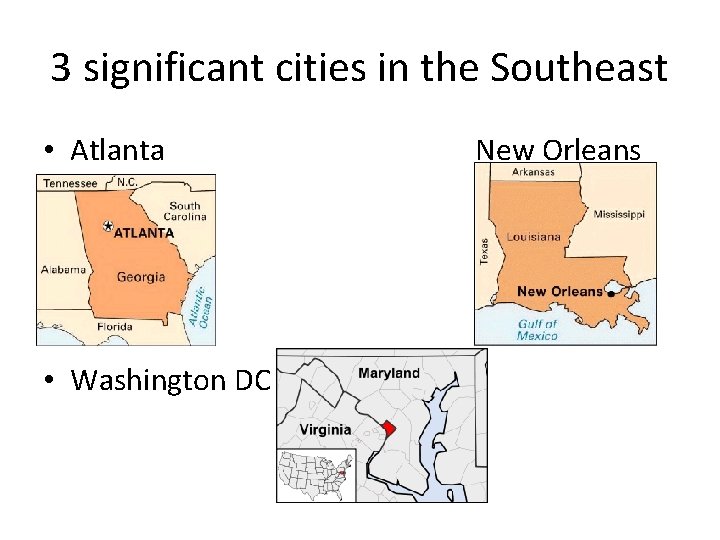 3 significant cities in the Southeast • Atlanta • Washington DC New Orleans 
