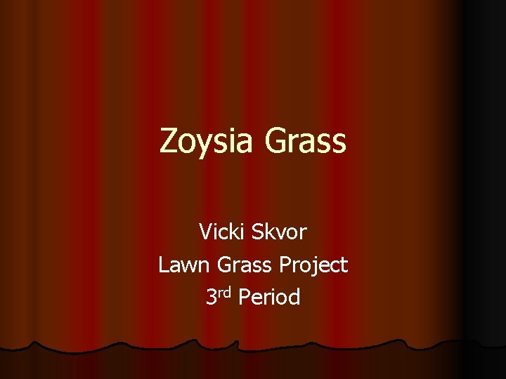 Zoysia Grass Vicki Skvor Lawn Grass Project 3 rd Period 