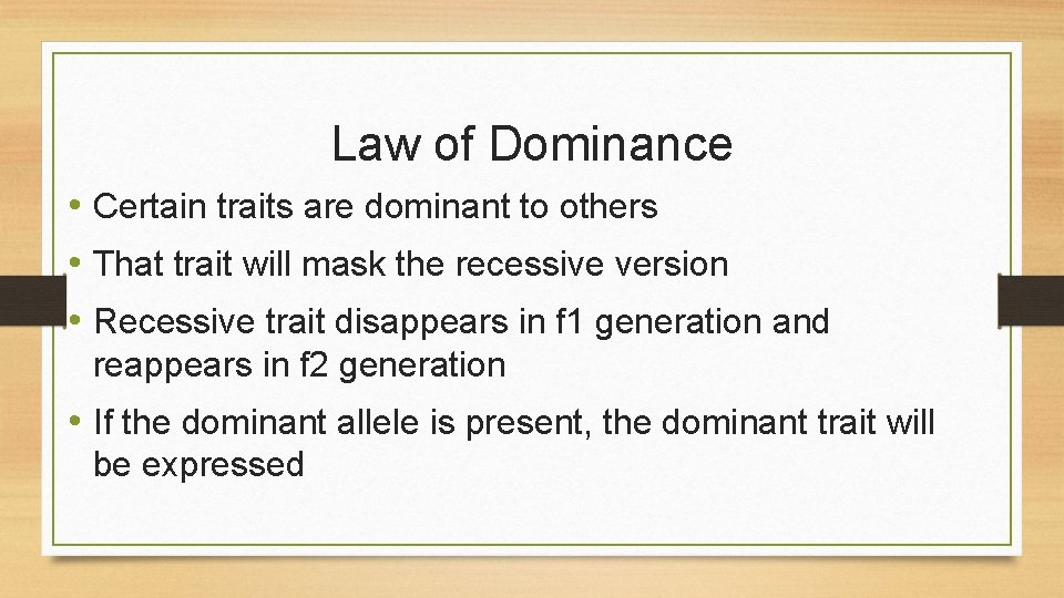 Law of Dominance • Certain traits are dominant to others • That trait will