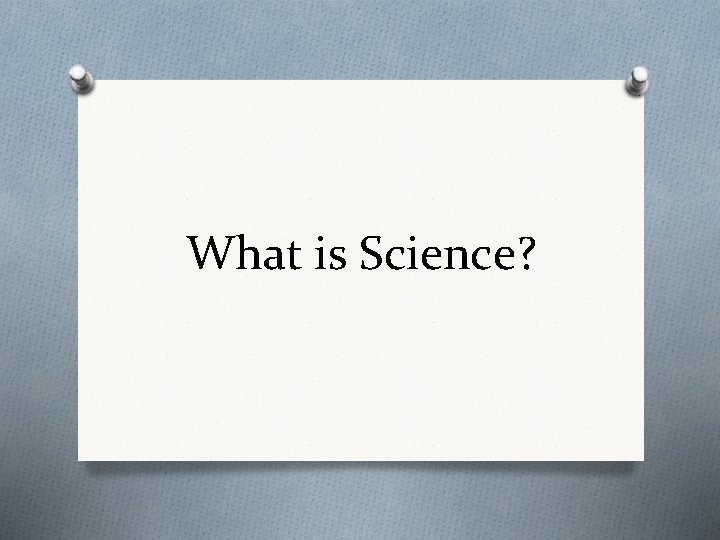 What is Science? 