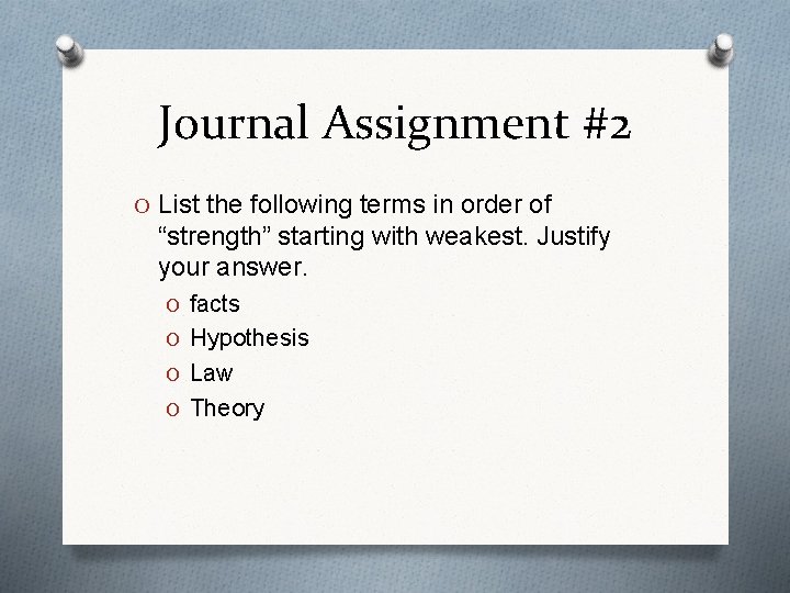 Journal Assignment #2 O List the following terms in order of “strength” starting with