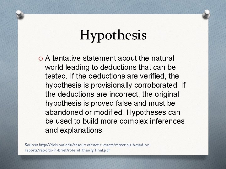 Hypothesis O A tentative statement about the natural world leading to deductions that can