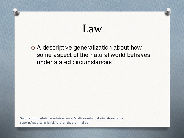 Law O A descriptive generalization about how some aspect of the natural world behaves