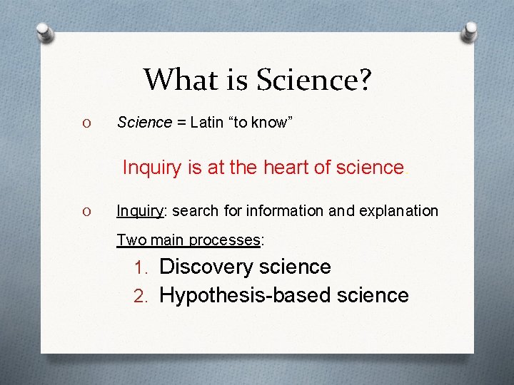 What is Science? O Science = Latin “to know” Inquiry is at the heart