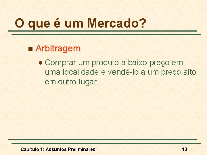 O que é um Mercado? n Arbitragem l Comprar um produto a baixo preço