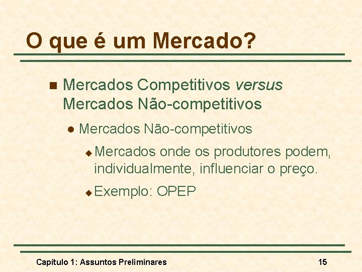 O que é um Mercado? n Mercados Competitivos versus Mercados Não-competitivos l Mercados Não-competitivos