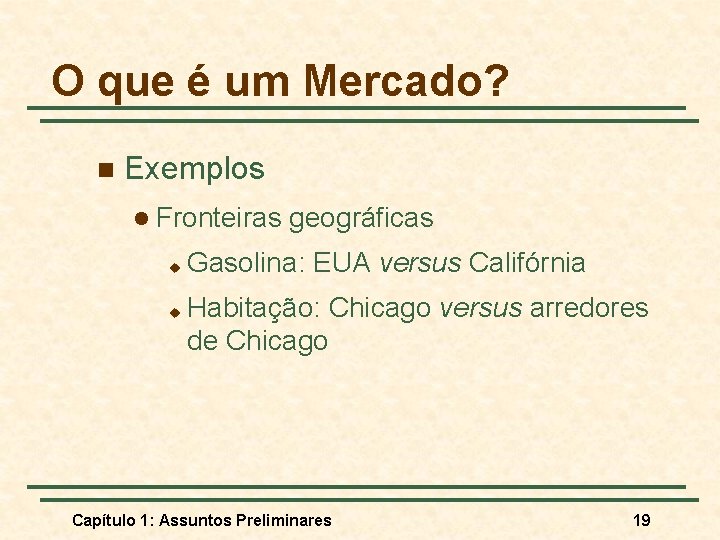 O que é um Mercado? n Exemplos l Fronteiras u u geográficas Gasolina: EUA