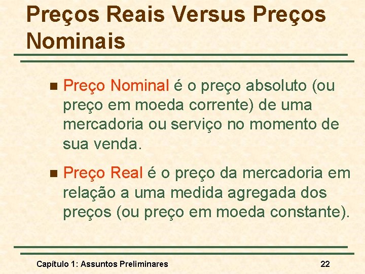 Preços Reais Versus Preços Nominais n Preço Nominal é o preço absoluto (ou preço