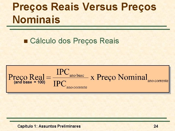Preços Reais Versus Preços Nominais n Cálculo dos Preços Reais (ano base = 100)