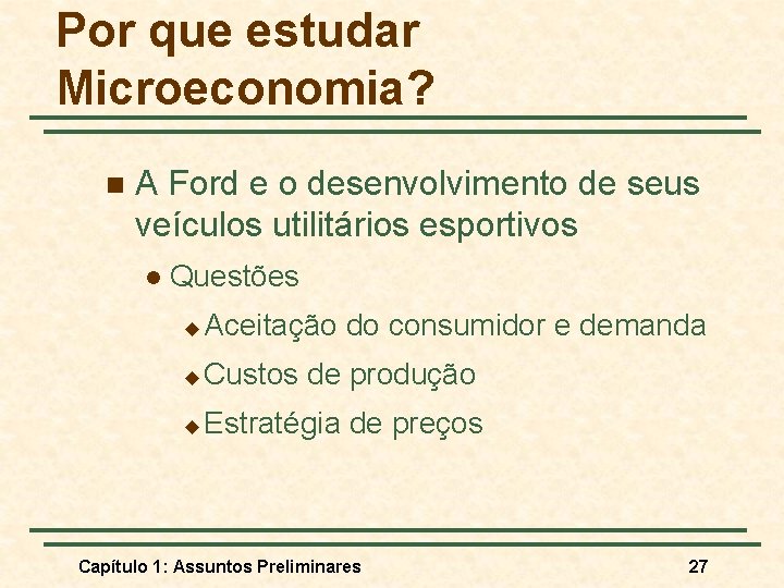 Por que estudar Microeconomia? n A Ford e o desenvolvimento de seus veículos utilitários