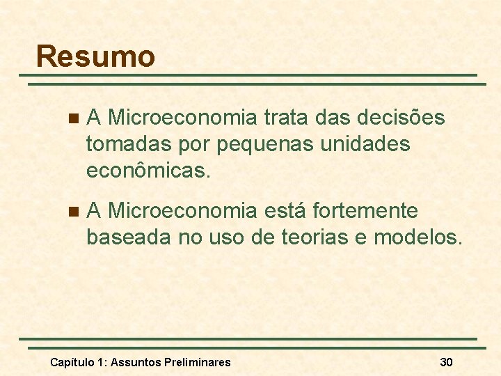 Resumo n A Microeconomia trata das decisões tomadas por pequenas unidades econômicas. n A