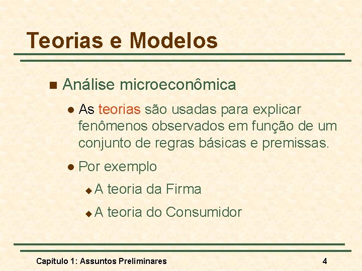 Teorias e Modelos n Análise microeconômica l As teorias são usadas para explicar fenômenos